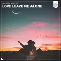 Love Leave Me Alone
