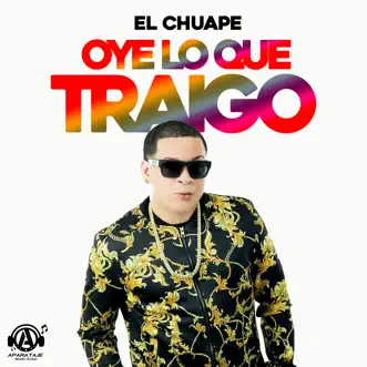 Oye Lo Que Traigo by El Chuape song reviws