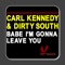 Babe I'm Gonna Leave You - Carl Kennedy & Dirty South lyrics
