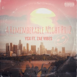 A Rememberable Night, Pt. 2 (feat. Zae Vibes) YSX