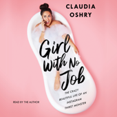 Girl With No Job (Unabridged) - Claudia Oshry Cover Art