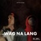 Wag Na Lang artwork