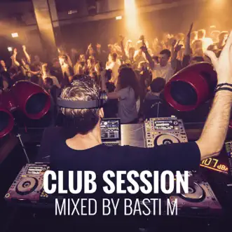 Club Session: Mixed by Basti M by Basti M album reviews, ratings, credits