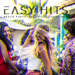 Easy Hits: Beach Party, Buddhist Lounge Music, Maldives Chillout, Synthwave, Buddha House Ibiza, Chillout Sensation, Vocal Chillout Music