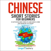 Chinese Short Stories for Beginners: 20 Captivating Short Stories to Learn Chinese &amp; Grow Your Vocabulary the Fun Way! (Easy Chinese Stories) (Unabridged) - Lingo Mastery Cover Art