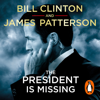 The President is Missing - President Bill Clinton & James Patterson