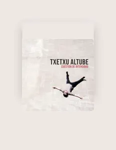收听 Txetxu Altube、观看音乐视频、阅读小传、查看巡演日期等 ！