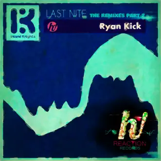 Last Nite (Ryan Kick Remix) - Single by Inland Knights album reviews, ratings, credits