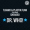 Dr. Who! (UK Radio Edit) [feat. Sneakbo] - Tujamo & Plastik Funk lyrics