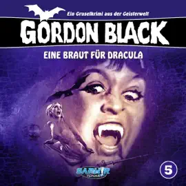 Eine Braut für Dracula: Gordon Black - Ein Gruselkrimi aus der Geisterwelt 5