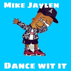 Dance Wit It Mike Jaylen
