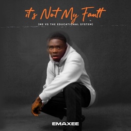 It's Not My Fault (Me Vs the Educational System) Emaxee