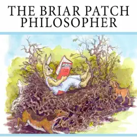 The Briar Patch Philosopher (Unabridged)