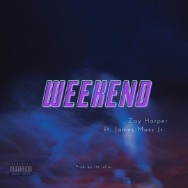 Weekend (feat. James Moss Jr.) Zay Harper
