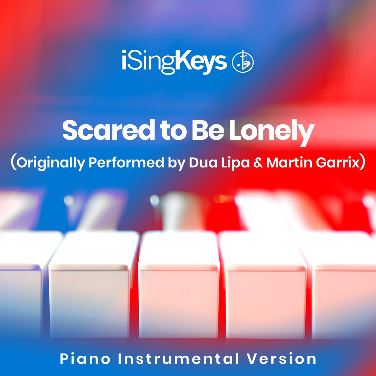 Scared to Be Lonely (Originally Performed by Martin Garrix and Dua Lipa)  [Piano Instrumental Version] - Single par iSingKeys sur Apple Music