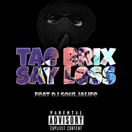 Say Less (feat. Dj Souljalife) Tae Brix
