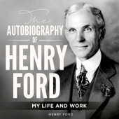 The Autobiography of Henry Ford: My Life and Work - Henry Ford Cover Art