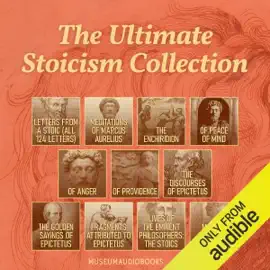 The Ultimate Stoicism Collection: Letters from a Stoic (All 124 Letters), Meditations of Marcus Aurelius, The Enchiridion, Of Peace of Mind, Of Anger, Of Providence, The Discourses of Epictetus, The Golden Sayings of Epictetus, Fragments Attributed to Epi