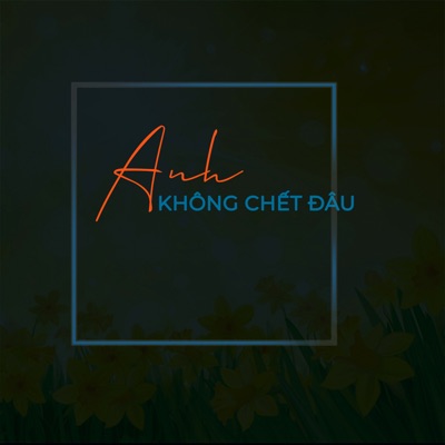 Anh Không Chết Đâu Anh