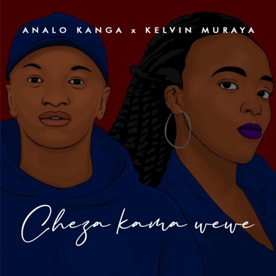 Cheza Kama Wewe (feat. Kelvin Muraya & Hendrick Sam) - Single