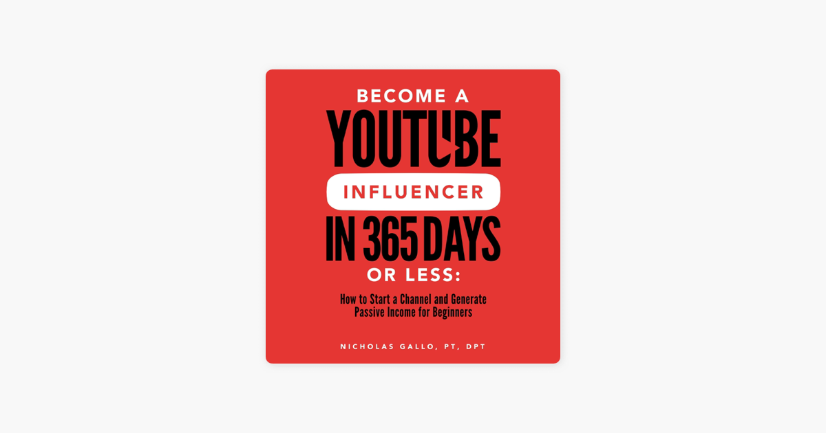 a YouTube Influencer in 365 Days or Less How to Start a
