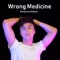 Wrong Medicine artwork
