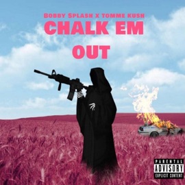 Chalk Em Out (feat. Tomme Kush) Bobby Splash