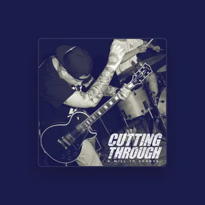 Listen to Cutting Through, watch music videos, read bio, see tour dates & more!