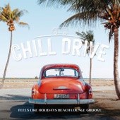 Chill Drive -Feels Like Holidays Beach Lounge Groove- (DJ Mix) artwork
