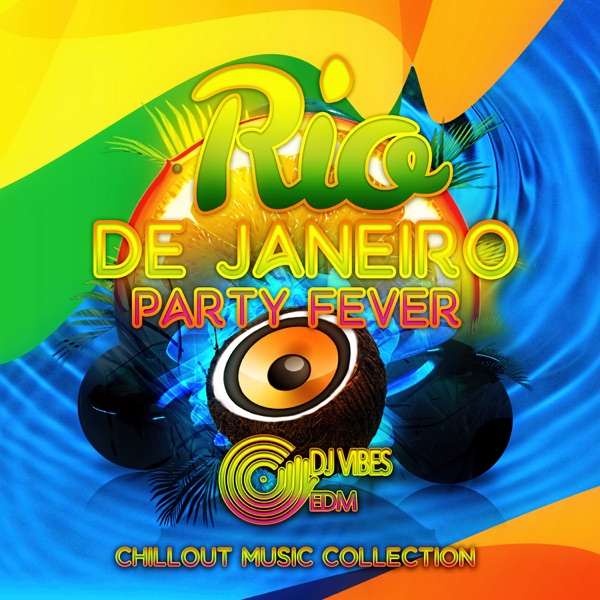 Rio de Janeiro Party Fever - Chillout Music Collection & Deep House Mix, Summer 2016, Brazil Paradise (Special Edition)