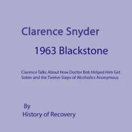 Clarence Snyder 1963 Alcoholics Anonymous Talk at Blackstone Retreat (Unabridged)