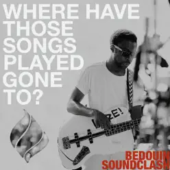 Where Have Those Songs Played Gone To? - EP - Bedouin Soundclash Where Have Those Songs Played Gone To? - EP - Bedouin Soundclash