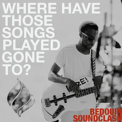 Where Have Those Songs Played Gone To? - EP - Bedouin Soundclash Where Have Those Songs Played Gone To? - EP - Bedouin Soundclash