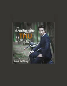 Dengarkan Lê Anh Dũng, tonton video musik, baca bio, lihat tanggal tur & lainnya!