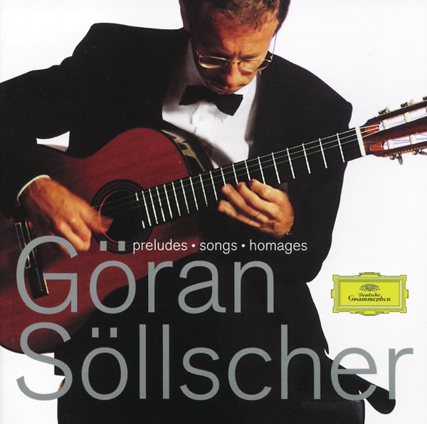 Göran Söllscher: Preludes, Songs & Homages