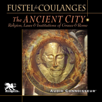 The Ancient City: A Study on the Religion, Laws, and Institutions of Ancient Greece and Rome (Unabridged) - Numa Denis Fustel de Coulanges Cover Art