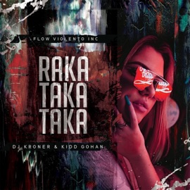 Raka Taka Taka (feat. Dj Kroner & Flow Violento Inc) Kidd Gohan