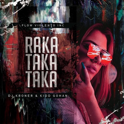Raka Taka Taka (feat. Dj Kroner & Flow Violento Inc) - Single