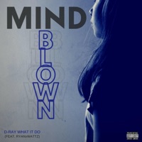 Mind Blown (feat. Ryanxwattz) - Single - D Ray What It Do