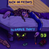 Rain on Fridays - Slumber Party