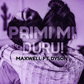 Primi Mi Duru (feat. Dyson) K.Maxwell