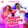 Stream & download Babuni Tere Rang Mein