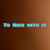 To Nice With It - Single