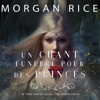 Un Chant Funèbre pour des Princes (Un Trône pour des Sœurs : Tome Numéro Quatre) - Morgan Rice