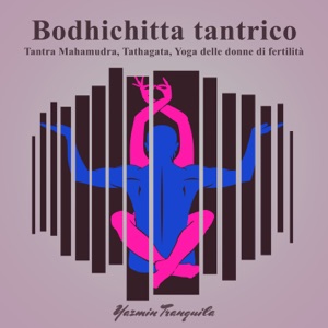 Bodhichitta tantrico, Tantra Mahamudra, Tathagata, Yoga delle donne di fertilità