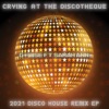 Crying at the Discotheque (feat. Sarah Ann) [2021 Disco House Remix EP]