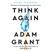 Think Again: The Power of Knowing What You Don't Know (Unabridged) - Adam Grant