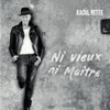 Ni vieux, ni maître - Raoul Petite