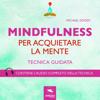 Mindfulness per acquietare la mente: Tecnica guidata - Michael Doody
