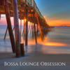 Bossa Lounge Obsession - Various Artists